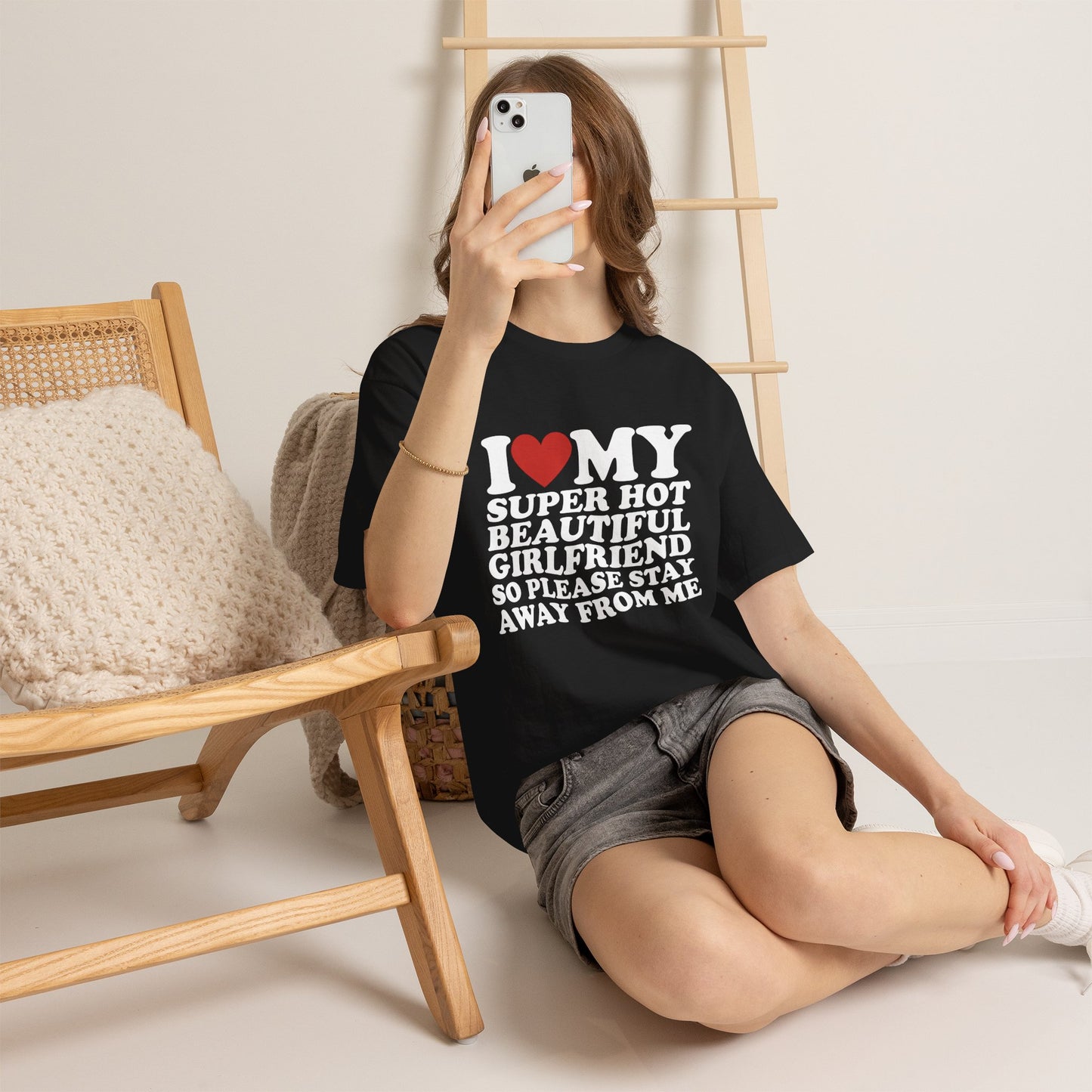 I Love My Super Hot Beautiful Girlfriend So Please Stay Away From Me T-Shirt