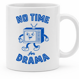 TV No Time for Drama - 11Oz - Main