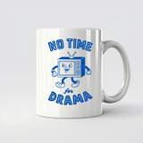 TV No Time for Drama - 11Oz - Main2
