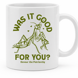 Was It Good For You? Devour The Patriarchy Praying Mantis - 11Oz - Main
